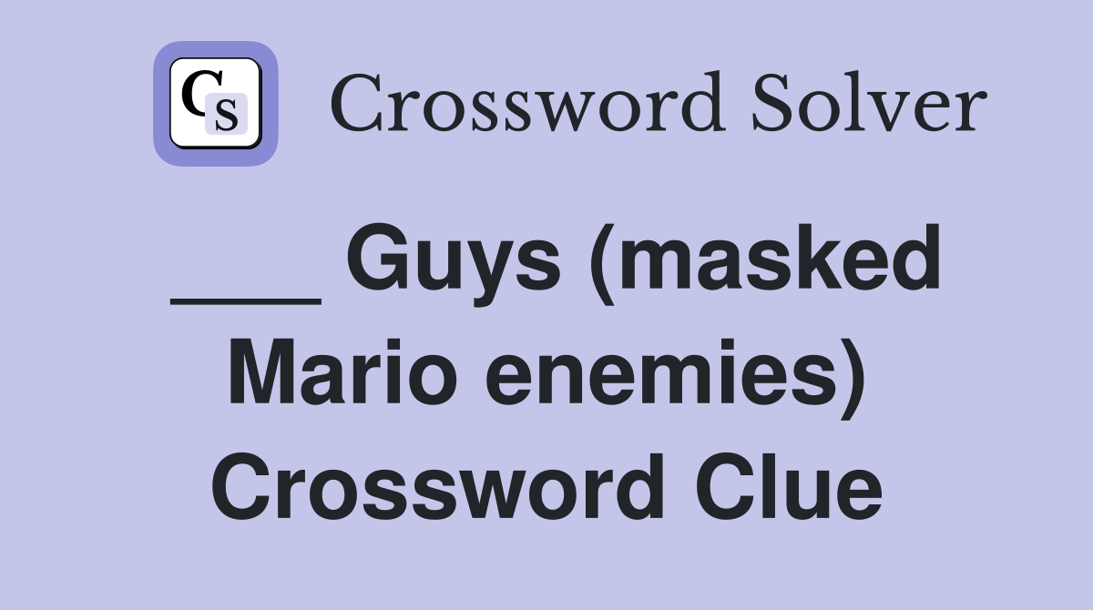 Guys (masked Mario enemies) Crossword Clue Answers Crossword Solver
